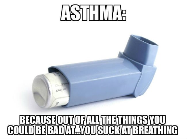asthma you suck at breathing 