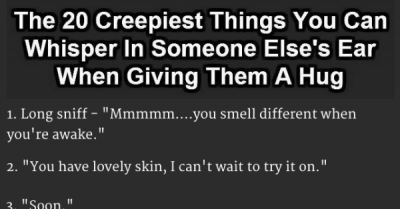 20 Creepy Things You Can Whisper In Someone’s Ear When Giving Them A Hug