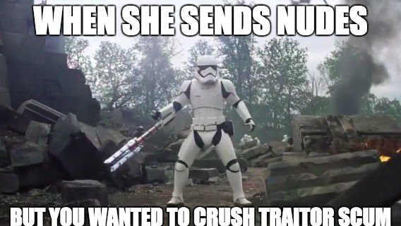 when-she-sends-nudes-traitor-trooper