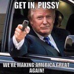 Get In Pussy We’re Making America Great Again Trump Gun Meme 